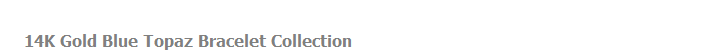 14K Gold Blue Topaz Bracelet Collection