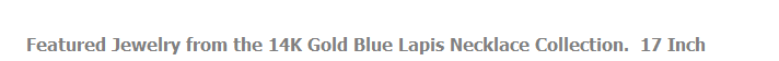 Featured Jewelry from the 14K Gold Blue Lapis Necklace Collection.  17 Inch