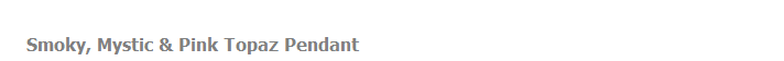 Smoky, Mystic & Pink Topaz Pendant