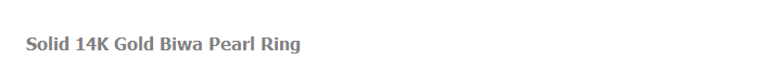 Solid 14K Gold Biwa Pearl Ring