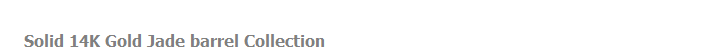 Solid 14K Gold Jade barrel Collection