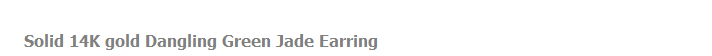 Solid 14K gold Dangling Green Jade Earring
