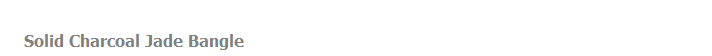 Solid Charcoal Jade Bangle