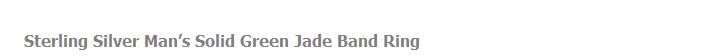 Sterling Silver Man’s Solid Green Jade Band Ring