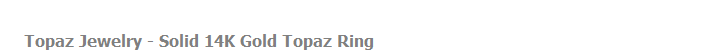 Topaz Jewelry - Solid 14K Gold Topaz Ring